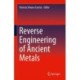 Reverse Engineering of Ancient Metals