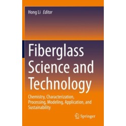 Fiberglass Science and Technology: Chemistry, Characterization, Processing, Modeling, Application, and Sustainability