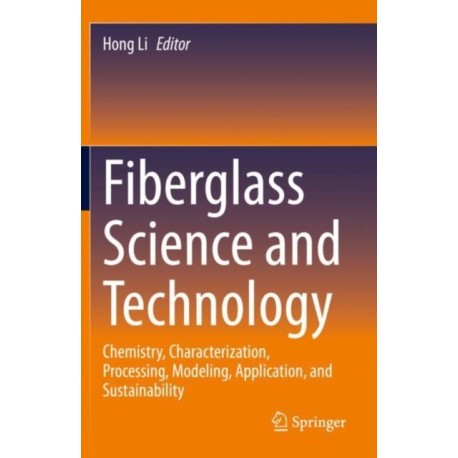 Fiberglass Science and Technology: Chemistry, Characterization, Processing, Modeling, Application, and Sustainability