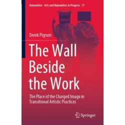 The Wall Beside the Work: The Place of the Charged Image in Transitional Artistic Practices
