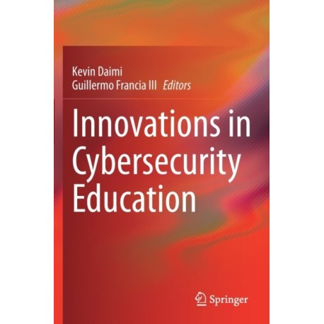 Innovations in Cybersecurity Education