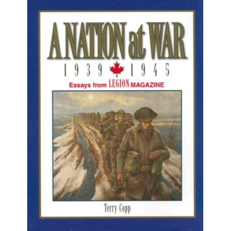 A Nation at War, 1939–1945: Essays from Legion Magazine