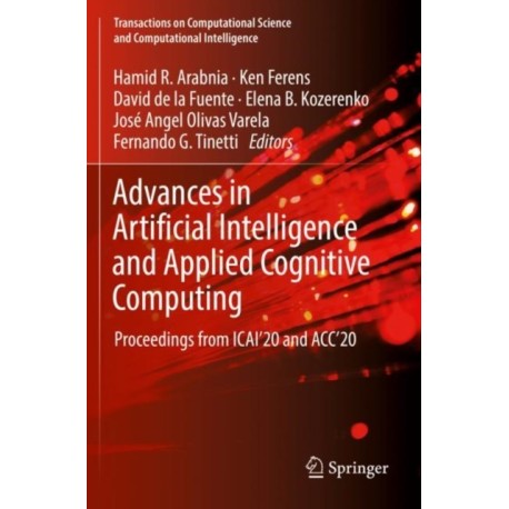 Advances in Artificial Intelligence and Applied Cognitive Computing: Proceedings from ICAI’20 and ACC’20