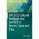 UNESCO, Cultural Heritage and Conflict in Yemen, Syria and Iraq