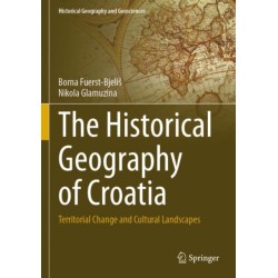 The Historical Geography of Croatia: Territorial Change and Cultural Landscapes