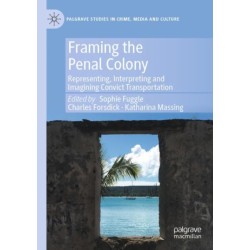 Framing the Penal Colony: Representing, Interpreting and Imagining Convict Transportation