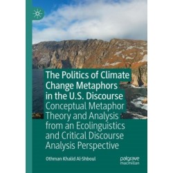 The Politics of Climate Change Metaphors in the U.S. Discourse: Conceptual Metaphor Theory and Analysis from an Ecolinguistics and Critical Discourse Analysis Perspective
