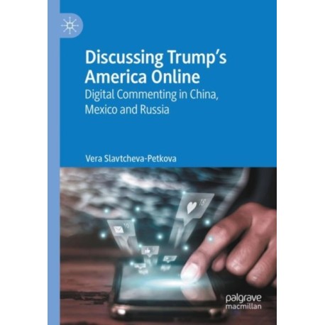 Discussing Trump’s America Online: Digital Commenting in China, Mexico and Russia