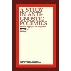 A Study in Anti-Gnostic Polemics: Irenaeus, Hippolytus and Epiphanius