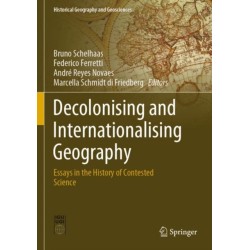 Decolonising and Internationalising Geography: Essays in the History of Contested Science