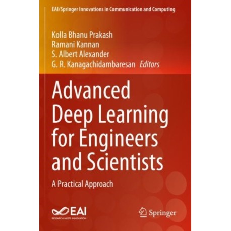 Advanced Deep Learning for Engineers and Scientists: A Practical Approach