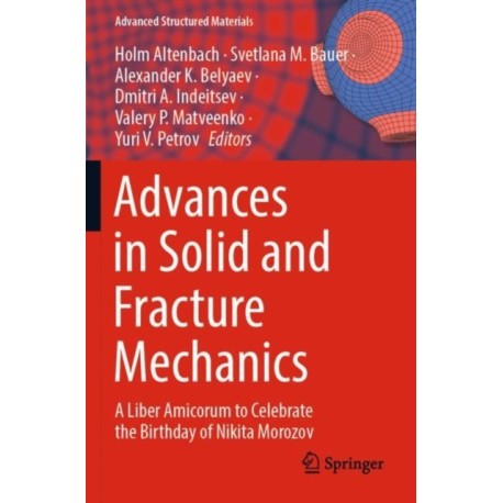 Advances in Solid and Fracture Mechanics: A Liber Amicorum to Celebrate the Birthday of Nikita Morozov