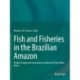 Fish and Fisheries in the Brazilian Amazon: People, Ecology and Conservation in Black and Clear Water Rivers