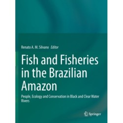 Fish and Fisheries in the Brazilian Amazon: People, Ecology and Conservation in Black and Clear Water Rivers