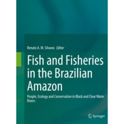 Fish and Fisheries in the Brazilian Amazon: People, Ecology and Conservation in Black and Clear Water Rivers