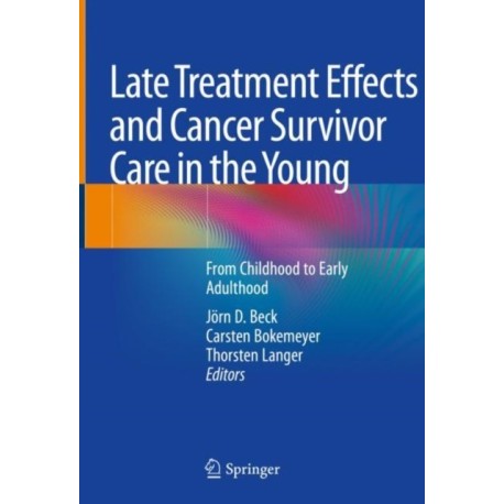 Late Treatment Effects and Cancer Survivor Care in the Young: From Childhood to Early Adulthood