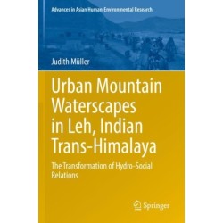 Urban Mountain Waterscapes in Leh, Indian Trans-Himalaya: The Transformation of Hydro-Social Relations