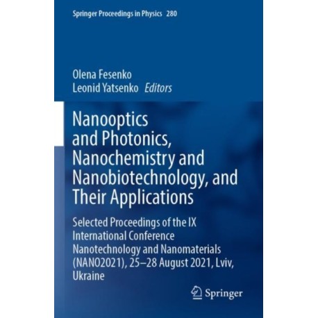 Nanooptics and Photonics, Nanochemistry and Nanobiotechnology, and Their Applications: Selected Proceedings of the IX International Conference Nanotechnology and Nanomaterials (NANO2021), 25–28 August 2021, Lviv, Ukraine