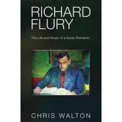 Richard Flury: The Life and Music of a Swiss Romantic