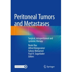 Peritoneal Tumors and Metastases: Surgical, intraperitoneal and systemic therapy