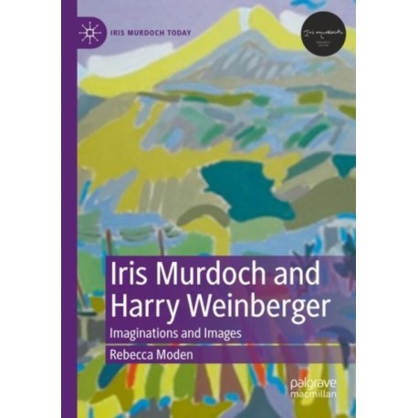 Iris Murdoch and Harry Weinberger: Imaginations and Images