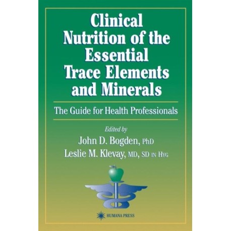 Clinical Nutrition of the Essential Trace Elements and Minerals: The Guide for Health Professionals