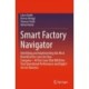 Smart Factory Navigator: Identifying and Implementing the Most Beneficial Use Cases for Your Company—44 Use Cases That Will Drive Your Operational Performance and Digital Service Business