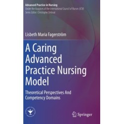 A Caring Advanced Practice Nursing Model: Theoretical Perspectives And Competency Domains
