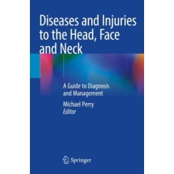 Diseases and Injuries to the Head, Face and Neck: A Guide to Diagnosis and Management