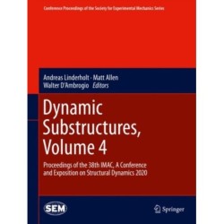 Dynamic Substructures, Volume 4: Proceedings of the 38th IMAC, A Conference and Exposition on Structural Dynamics 2020