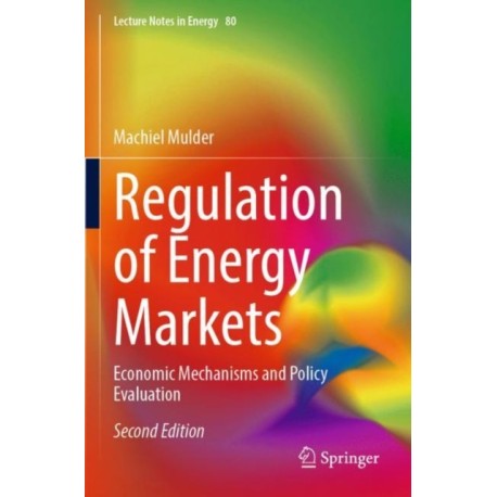 Regulation of Energy Markets: Economic Mechanisms and Policy Evaluation