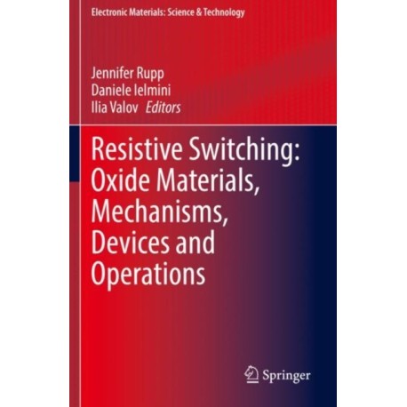 Resistive Switching: Oxide Materials, Mechanisms, Devices and Operations