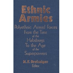Ethnic Armies: Polyethnic Armed Forces from the Time of the Habsburgs to the Age of the Superpowers