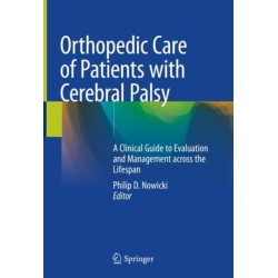 Orthopedic Care of Patients with Cerebral Palsy: A Clinical Guide to Evaluation and Management across the Lifespan