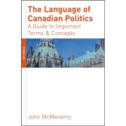 The Language of Canadian Politics: A Guide to Important Terms and Concepts
