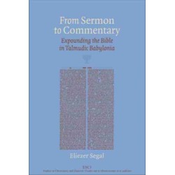 From Sermon to Commentary: Expounding the Bible in Talmudic Babylonia