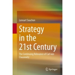 Strategy in the 21st Century: The Continuing Relevance of Carl von Clausewitz