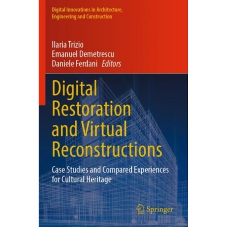 Digital Restoration and Virtual Reconstructions: Case Studies and Compared Experiences for Cultural Heritage
