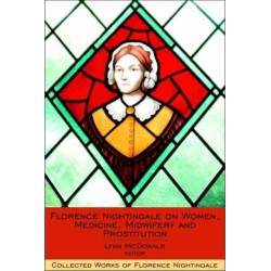Florence Nightingale on Women, Medicine, Midwifery and Prostitution: Collected Works of Florence Nightingale, Volume 8