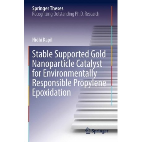 Stable Supported Gold Nanoparticle Catalyst for Environmentally Responsible Propylene Epoxidation