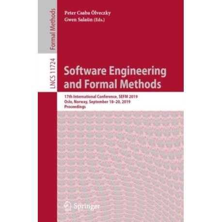 Software Engineering and Formal Methods: 17th International Conference, SEFM 2019, Oslo, Norway, September 18–20, 2019, Proceedings