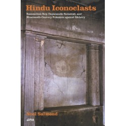 Hindu Iconoclasts: Rammohun Roy, Dayananda Sarasvati, and Nineteenth-Century Polemics Against Idolatry