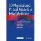 3D Physical and Virtual Models in Fetal Medicine: Applications and Procedures