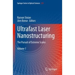 Ultrafast Laser Nanostructuring: The Pursuit of Extreme Scales