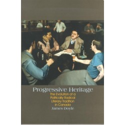 Progressive Heritage: The Evolution of a Politically Radical Literary Tradition in Canada