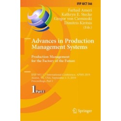 Advances in Production Management Systems. Production Management for the Factory of the Future: IFIP WG 5.7 International Conference, APMS 2019, Austin, TX, USA, September 1–5, 2019, Proceedings, Part I