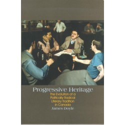 Progressive Heritage: The Evolution of a Politically Radical Literary Tradition in Canada