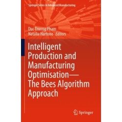 Intelligent Production and Manufacturing Optimisation—The Bees Algorithm Approach