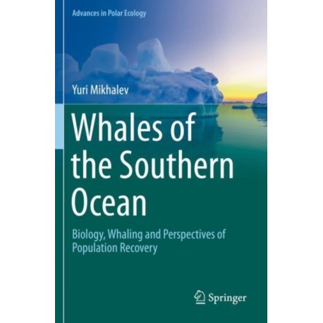 Whales of the Southern Ocean: Biology, Whaling and Perspectives of Population Recovery