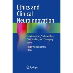 Ethics and Clinical Neuroinnovation: Fundamentals, Stakeholders, Case Studies, and Emerging Issues